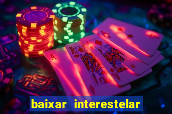 baixar interestelar filme completo dublado